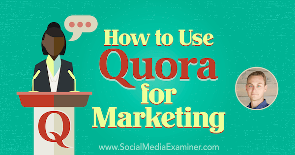 Hogyan lehet használni a Quorát a marketinghez, a JD Prater betekintését a Social Media Marketing Podcast oldalára.