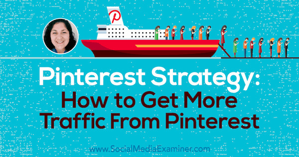 Pinterest stratégia: Hogyan szerezhetünk nagyobb forgalmat a Pinterestről Jennifer Priest betekintéseivel a Social Media Marketing Podcaston.