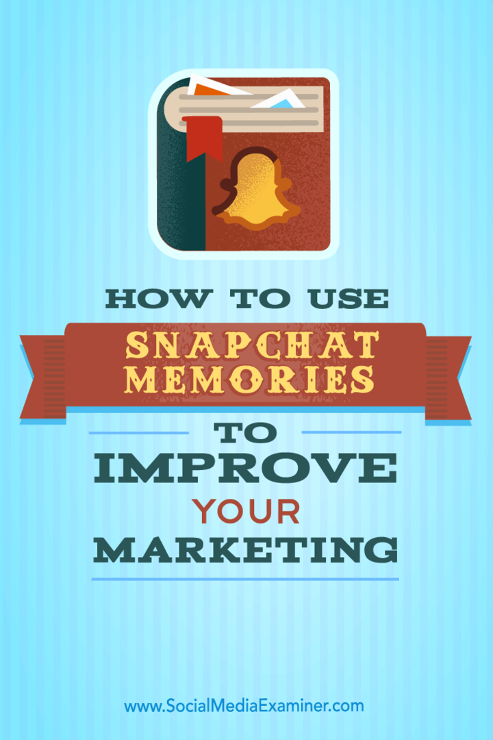 Hogyan lehet felhasználni a Snapchat memóriákat a marketing fejlesztése érdekében: Social Media Examiner