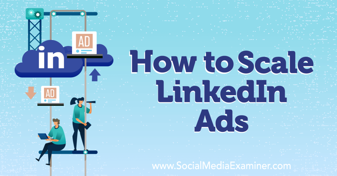 A LinkedIn Ads-Social Media Examiner méretezése