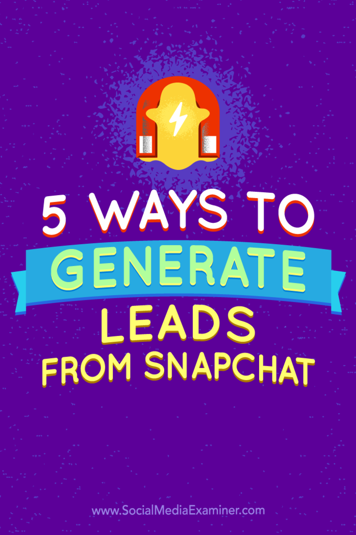 5 módszer a leadek előállítására a Snapchat-ból: Social Media Examiner