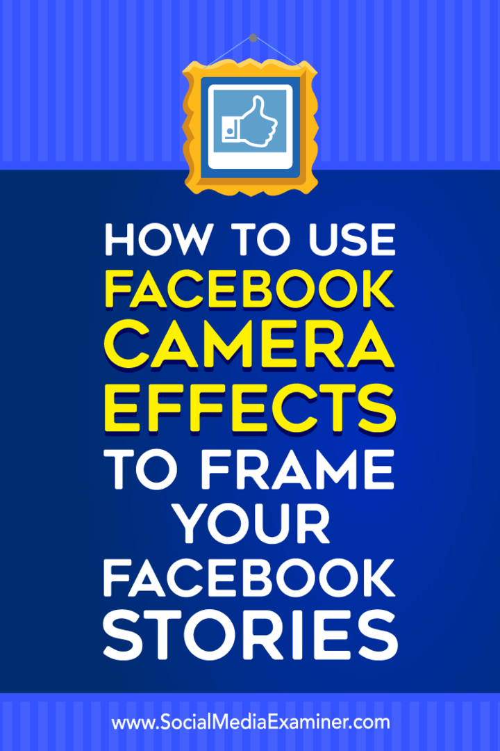 Hogyan használjuk a Facebook kameraeffektusokat a Facebook eseménykeretek és helykeretek létrehozásához a Social Media Examiner webhelyen.