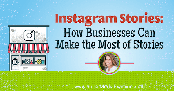 Instagram-történetek: Hogyan tudják a vállalkozások a legtöbbet kihozni a Sue B betekintéseit bemutató történetekből Zimmerman a Social Media Marketing Podcast-on.