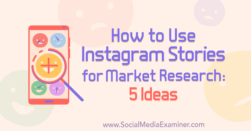 Az Instagram-történetek felhasználása a piackutatáshoz: Val Razo 5 ötlete a marketingesek számára a Social Media Examiner-en.