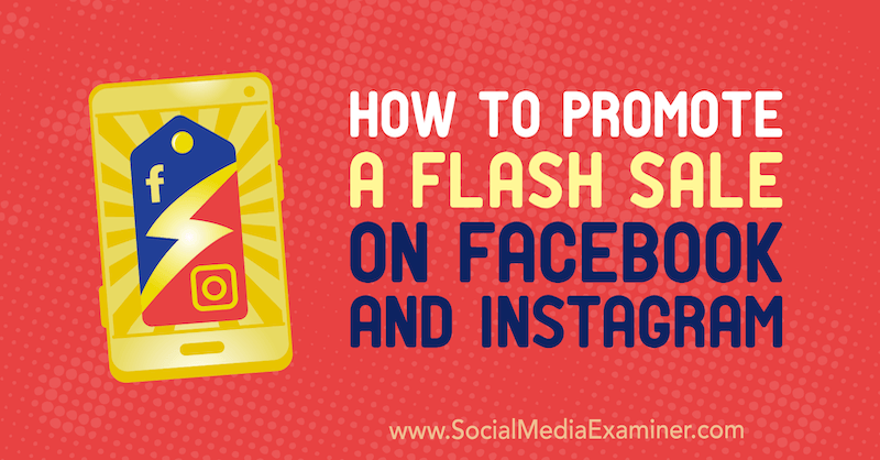 Hogyan lehet elősegíteni a Flash-eladást a Facebookon és az Instagramon Stephanie Fisher által a Social Media Examiner-en.