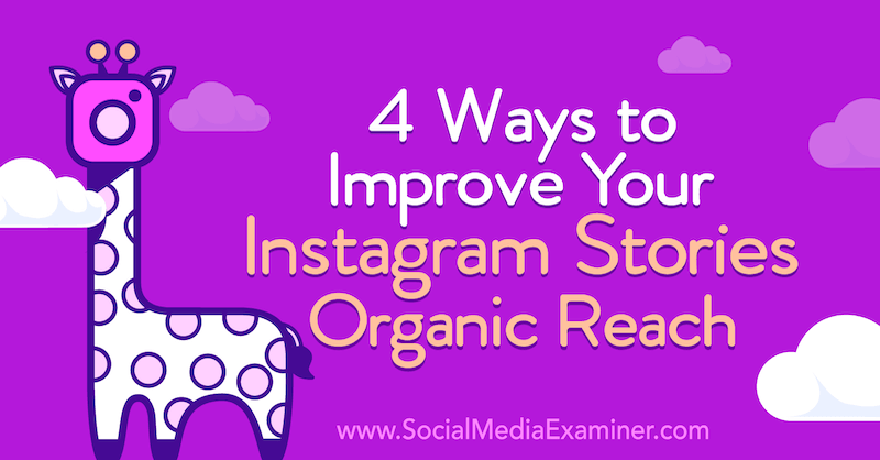 4 módszer az Instagram-történetek javítására Organic Reach: Social Media Examiner