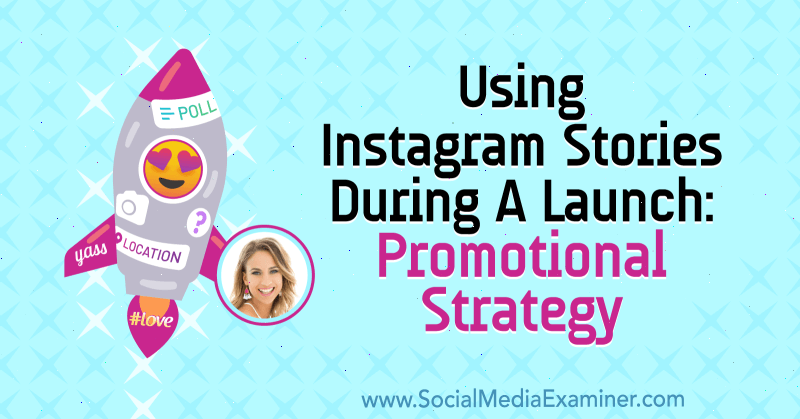 Az Instagram-történetek használata egy indítás során: promóciós stratégia, Alex Beadon betekintése a Social Media Marketing Podcaston.