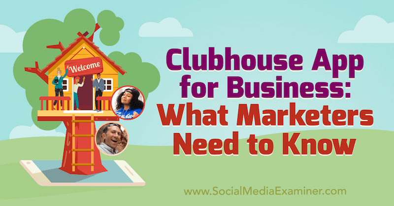 Clubhouse App for Business: Mit kell tudni a marketingszakembereknek Ed Nusbaum és Nicky Saunders betekintéseivel a Social Media Marketing Podcaston.