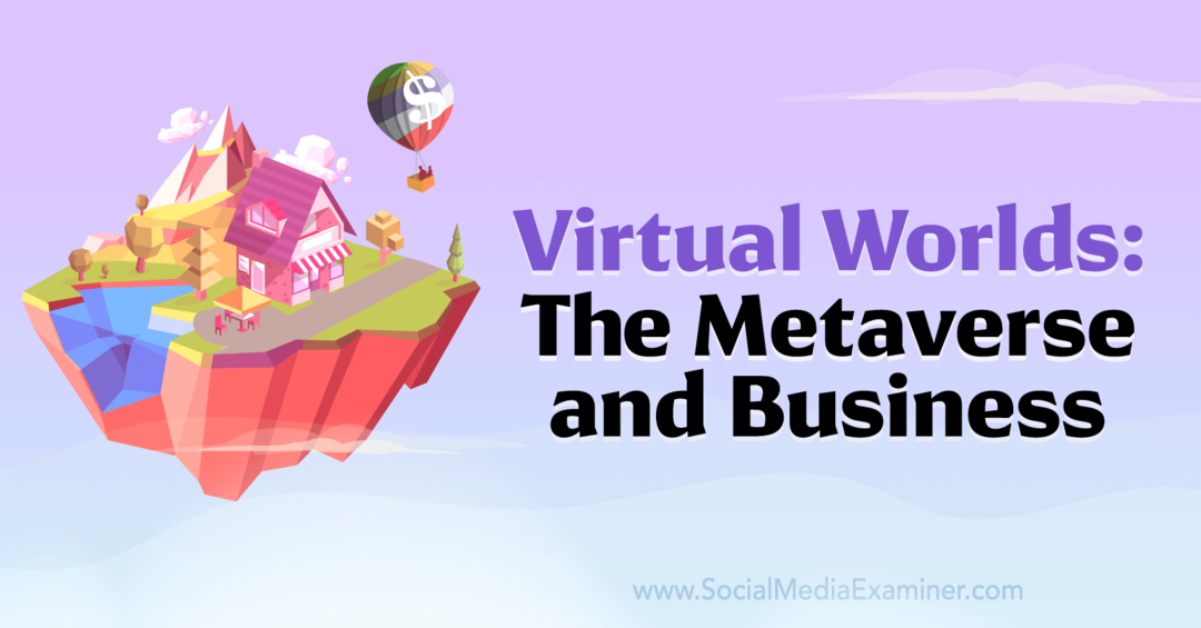 Virtuális világok: A metaverzum és Üzlet: Social Media Examiner