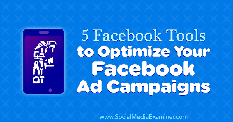 5 Facebook-eszköz a Facebook-hirdetési kampányok optimalizálására, készítette: Lynsey Fraser a Social Media Examiner-en.