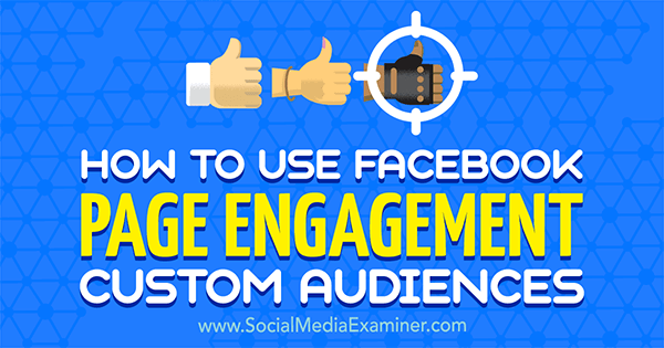 Charlie Lawrance a Facebook Page Engagement egyéni közönségének használata a Social Media Examiner-en.