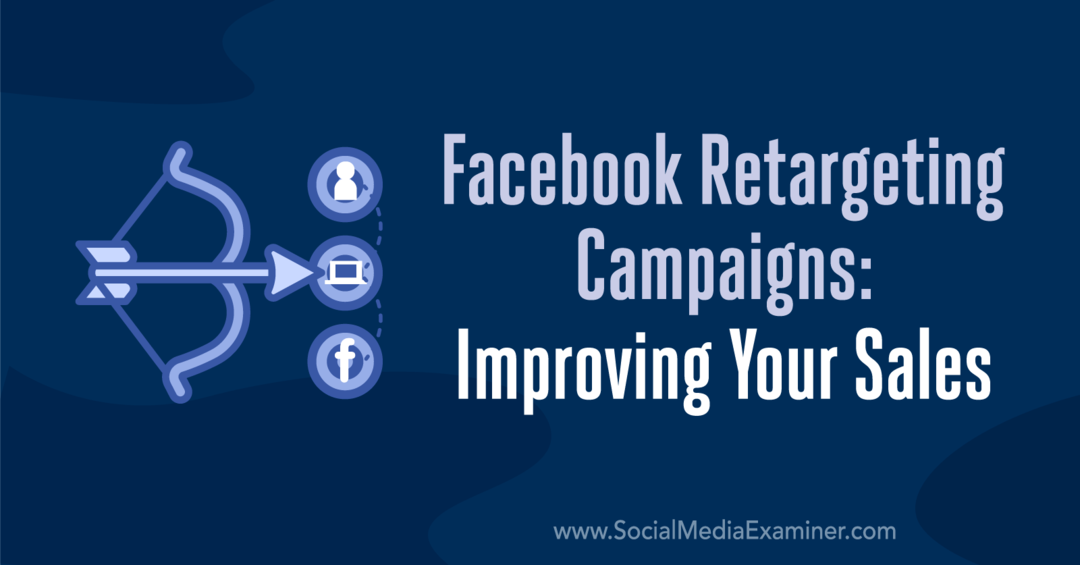 Facebook-célzási kampányok: Értékesítésének javítása: Social Media Examiner