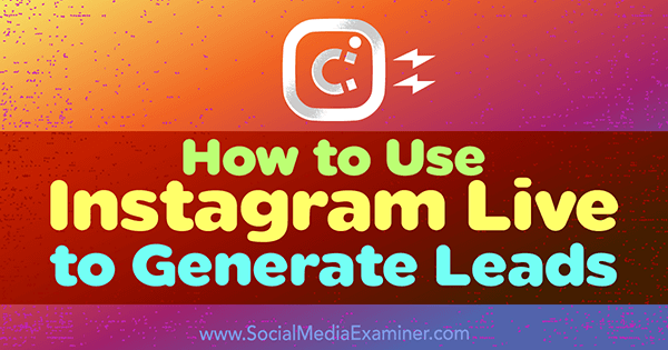 Használja az Instagram Live szolgáltatást potenciális ügyfelek generálásához.