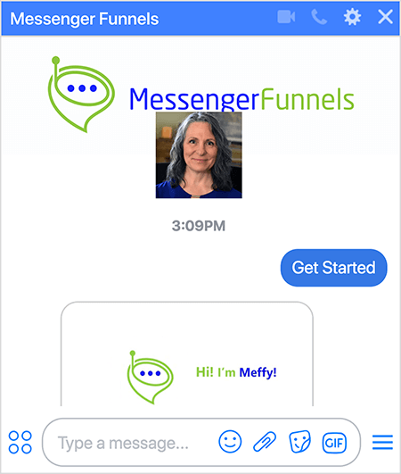 A Messenger tölcsérek botjának fényképe van a Messenger tölcsérek logóról, amely egy zöld, tölcsér alakú beszélgetési buborék, egy kis antennával és három sötétkék ponttal a tölcsér nyílásában. Mary Kathryn Johnson, alapító és vezérigazgató fejlövése jelenik meg a Messenger tölcsérek kép alatt, és tükrözi a Facebook oldal profilképét. A felhasználó kiválasztotta az Első lépések lehetőséget a robot feliratkozására. A bot egy képpel válaszol, amelyen látható a logó és a „Szia! Meffy vagyok! ”