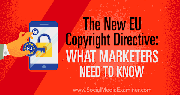 Az új uniós szerzői jogi irányelv: mit kell tudniuk a marketingszakembereknek, Sarah Kornblett a közösségi média vizsgáztatóján.