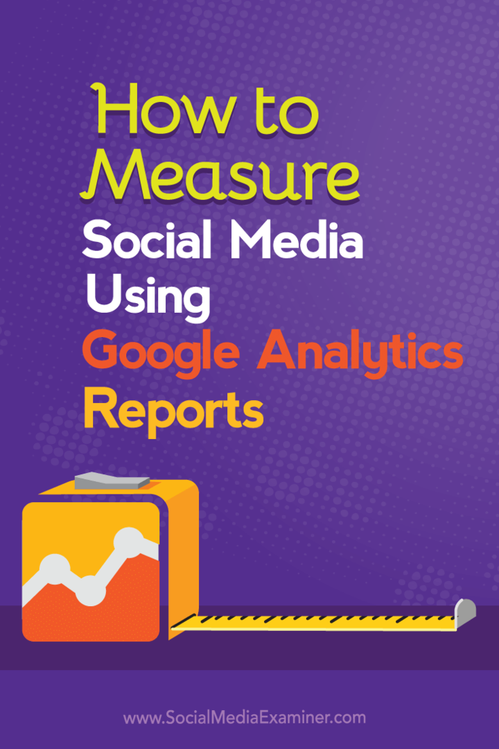 Hogyan mérjük meg a közösségi médiát a Google Analytics jelentések segítségével: Social Media Examiner