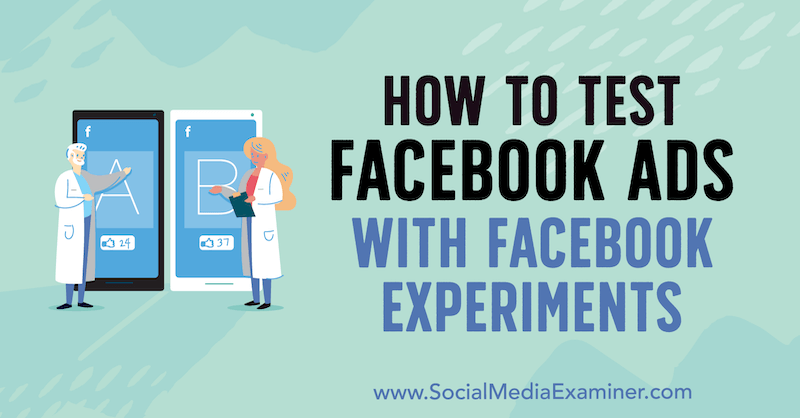 Hogyan teszteljük a Facebook-hirdetéseket Tony Christensen Facebook-kísérleteivel a közösségi média vizsgáztatóján.