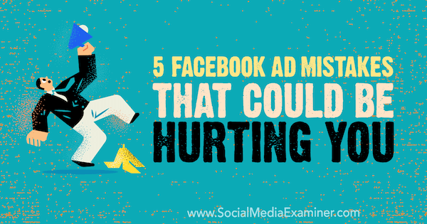 5 Facebook hirdetési hiba, amely károsíthatja Önt Amy Hayward által a közösségi média vizsgáztatóján.