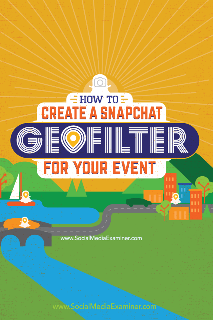 Hogyan készítsünk egy Snapchat Geofilter-t az eseményéhez: Social Media Examiner