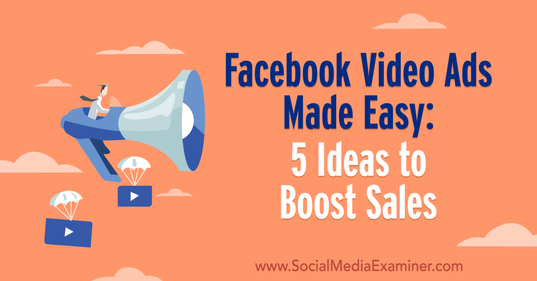 Könnyűvé tett Facebook videohirdetések: 5 ötlet az értékesítés növelésére, Laura Moore a Social Media Examiner oldalán.