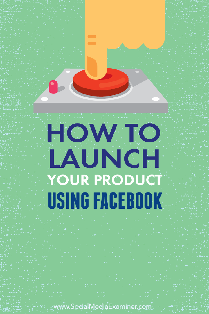 Hogyan indítsd el a terméket a Facebook használatával: Social Media Examiner