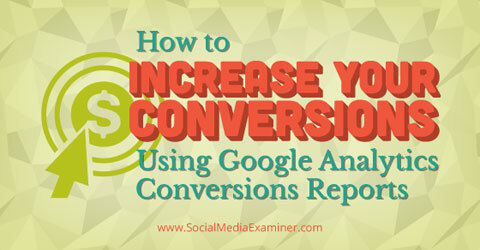 használja a Google Analytics konverziós jelentéseit