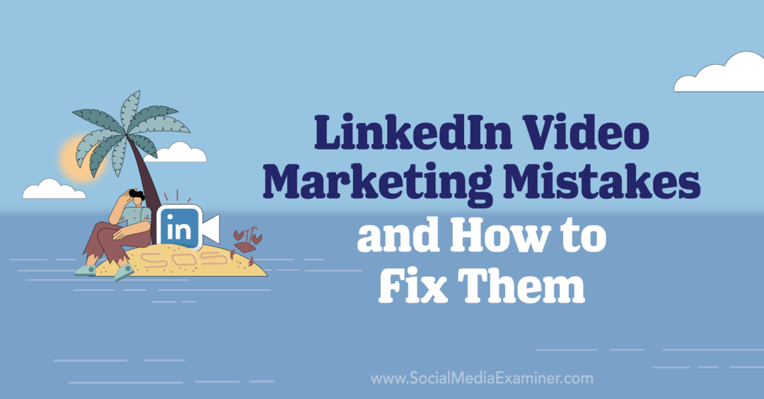 4 LinkedIn Video Marketing hibák és azok kijavítása: Social Media Examiner