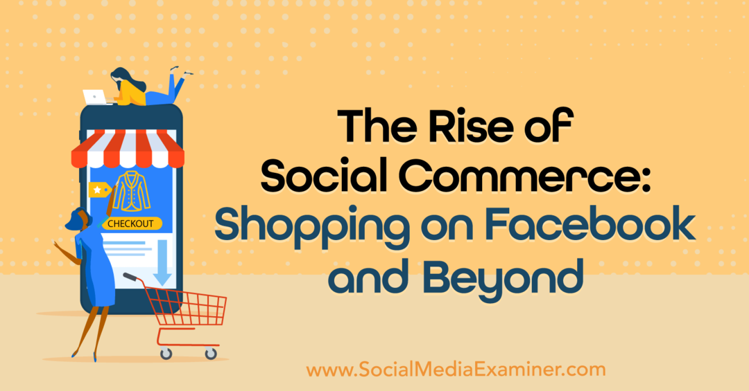 A közösségi kereskedelem felemelkedése: Vásárlás a Facebookon és azon túl: Social Media Examiner