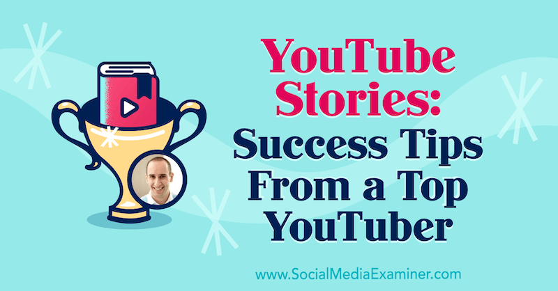 YouTube-történetek: Sikertippek egy legnépszerűbb YouTubertől Evan Carmichael betekintését a Social Media Marketing Podcaston.