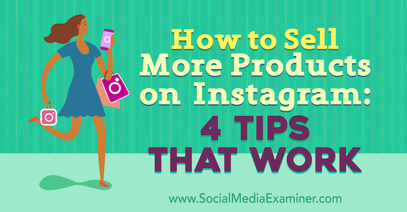 További termékek eladása az Instagram-on: Alexz Miller által működtetett 4 tipp a Social Media Examiner-en.