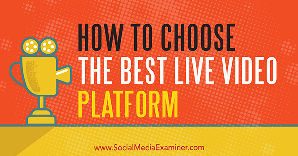 Hogyan válasszuk ki a legjobb élő videó platformot Joel Comm-tól a Social Media Examiner webhelyen.