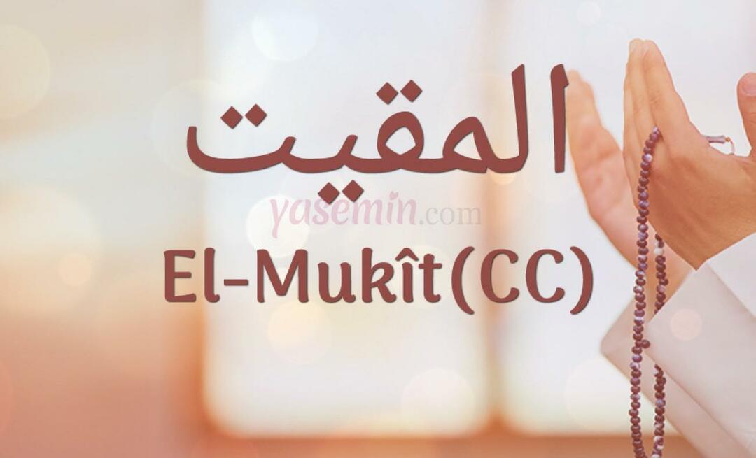 Mit jelent al-Mukit (cc) az Esmaül Hüsna 100 gyönyörű név közül?