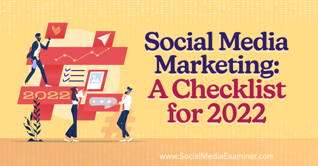Közösségi médiamarketing: Ellenőrzőlista a 2022-es közösségimédia-vizsgálóhoz