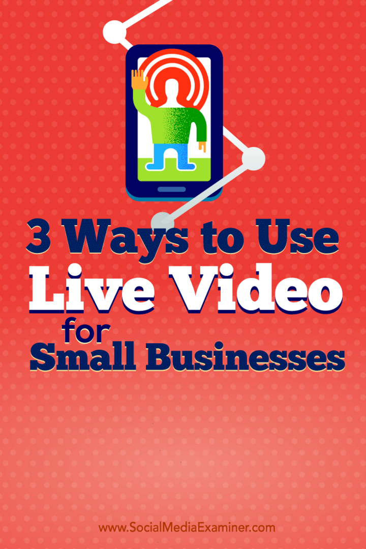 3 mód az élő videó használatára kisvállalkozások számára: Social Media Examiner