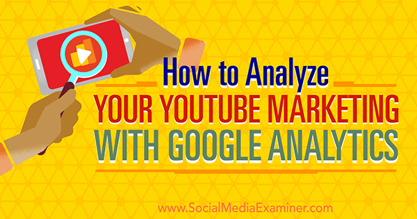 mérje meg a youtube marketing hatékonyságát a google analytics segítségével