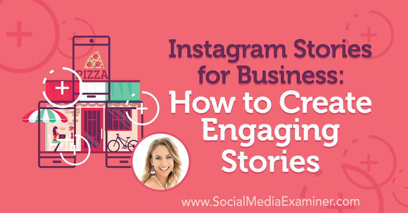 Instagram Stories for Business: Hogyan készítsünk vonzó történeteket Alex Beadon betekintéseivel a Social Media Marketing Podcaston.