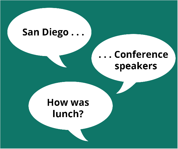 Ez három kék beszédgömböt ábrázol egy kékeszöld zöld háttéren. Az első lufi azt mondja: „San Diego.. .”. A második lufi azt írja: „.. .Konferencia hangszórók ”. A harmadik lufi azt mondja: „És ebéd?” Todd Bergin ezeket a témákat javasolta egy konferencia résztvevőjének, aki az élő videókkal kezdett küzdeni.