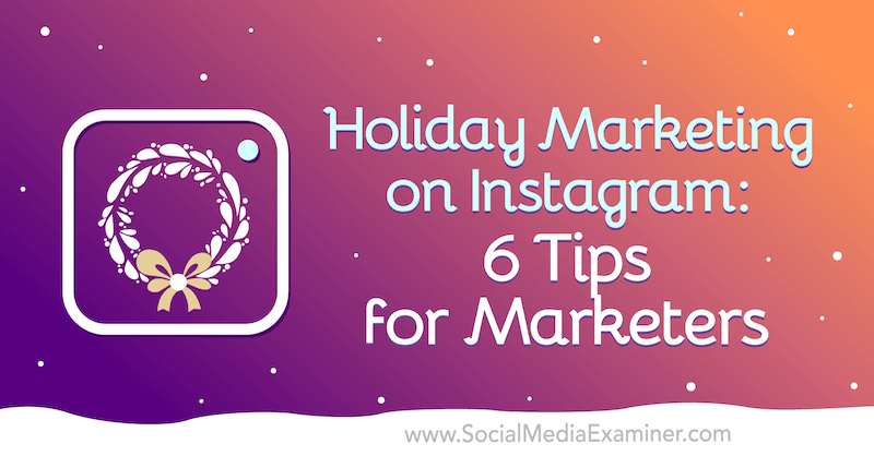 Ünnepi marketing az Instagram-on: Val Razo 6 tippje a marketingesek számára a Social Media Examiner oldalán.