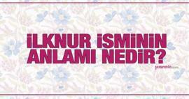 Mi a İlknur név jelentése? Említi az İlknur nevet a Korán? Az Ilknur név jellemzői