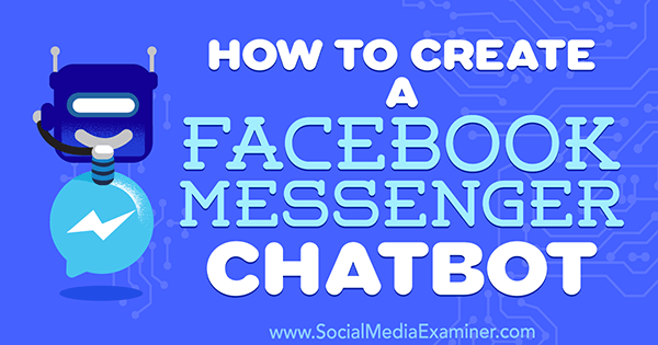Hogyan készítsünk Facebook Messenger Chatbotot Sally Hendrick a Social Media Examiner-en.