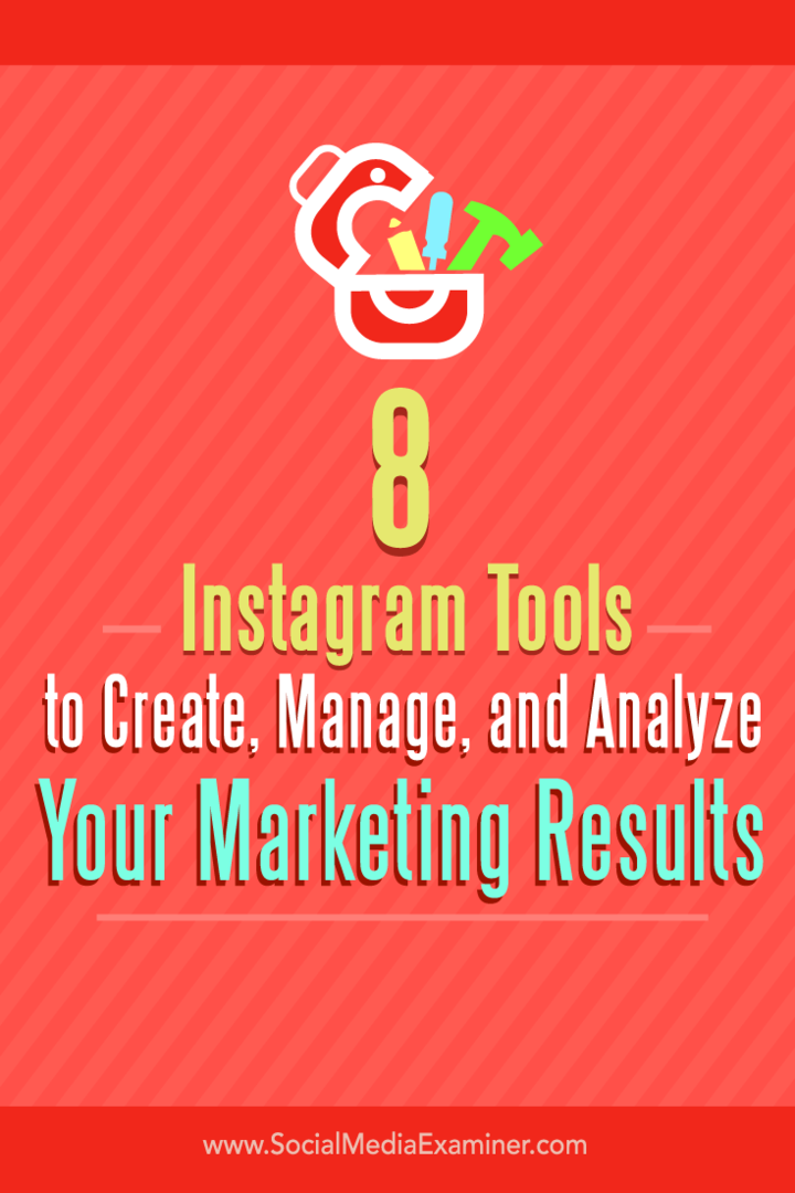 Tippek nyolc eszközről az Instagram marketing eredményeinek létrehozásához, kezeléséhez és elemzéséhez.