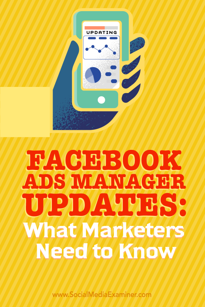 Tippek arról, hogy mit kell tudniuk a marketingszakembereknek a Facebook Ads Manager új frissítéseinek kihasználásáról.