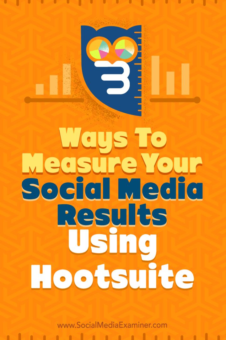 3 módszer a közösségi média eredményeinek mérésére a Hootsuite használatával: Social Media Examiner