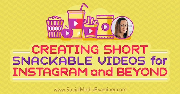 Rövid, nassolható videók készítése az Instagram és a Beyond számára Lindsay Ostrom betekintéseivel a Social Media Marketing Podcast-on.
