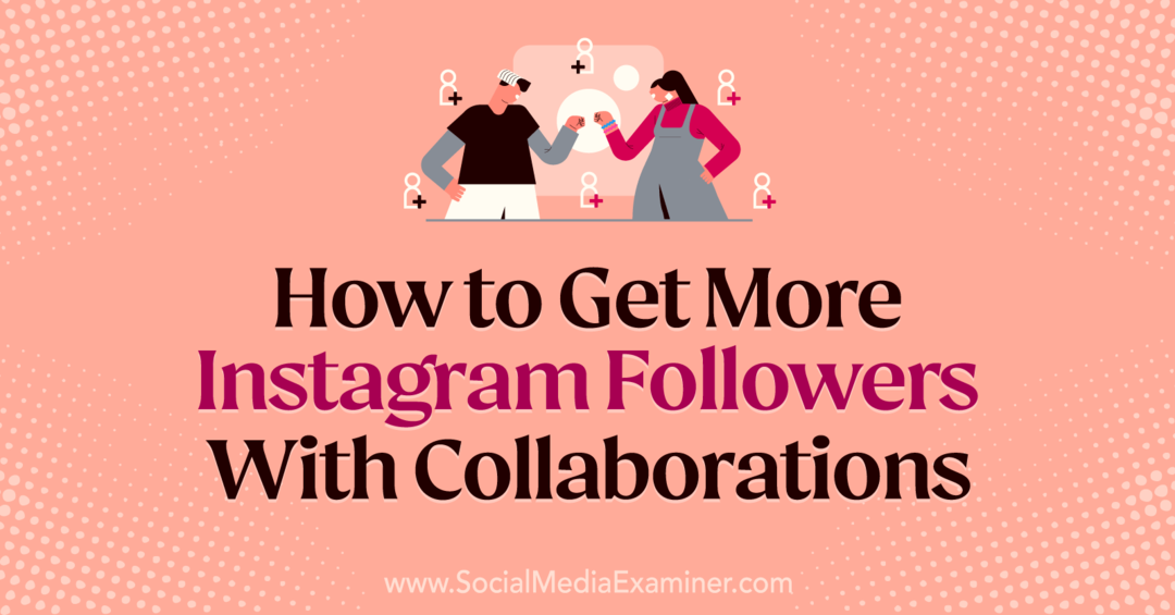 Hogyan szerezhetsz több Instagram követőt Laura Moore együttműködésével a Social Media Examiner szolgáltatásban.