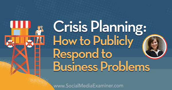 Válságtervezés: Hogyan lehet nyilvánosan reagálni az üzleti problémákra Gini Dietrich meglátásaival a Social Media Marketing Podcast segítségével.