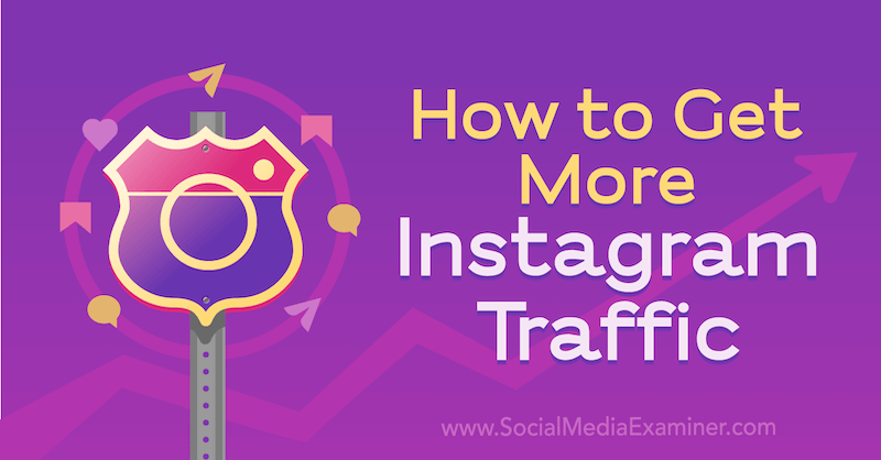 Hogyan juthat több Instagram forgalomhoz: Social Media Examiner