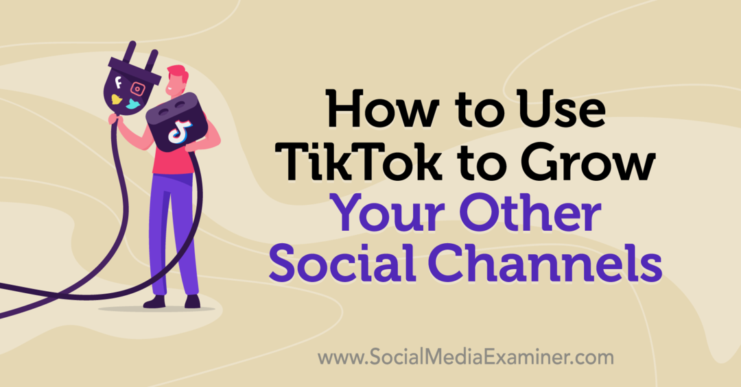Hogyan használhatjuk a TikTok-ot a többi közösségi csatornánk gyarapításához: Social Media Examiner