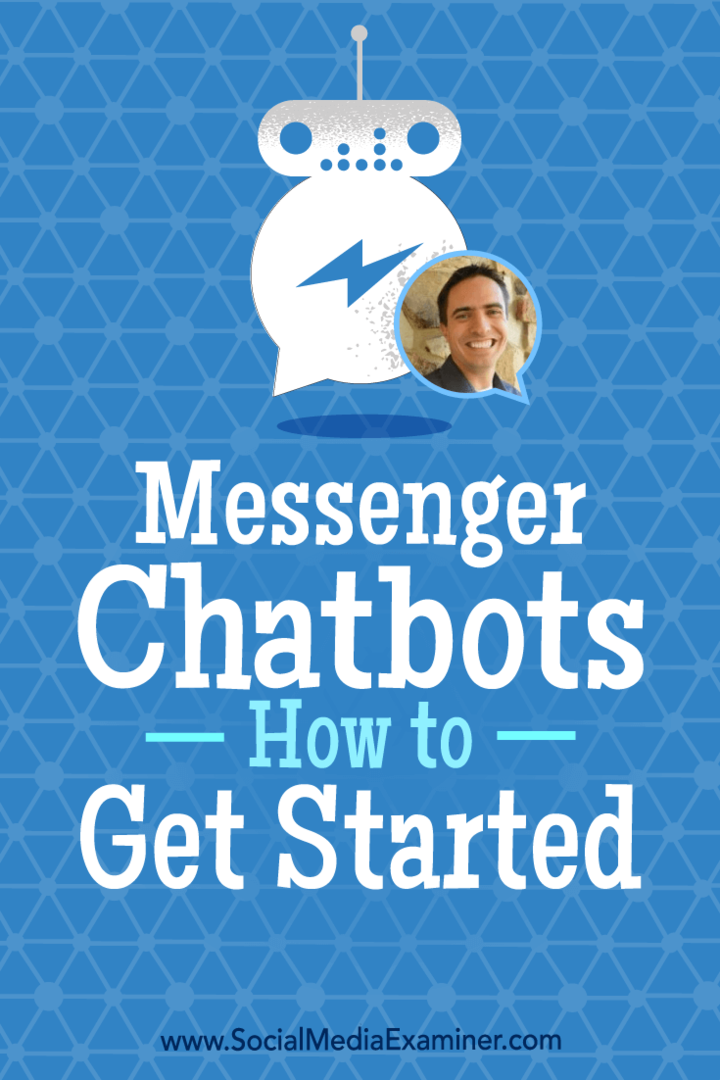 Messenger Chatbots: Hogyan kezdhetjük Ben Beck betekintését a Social Media Marketing Podcaston.