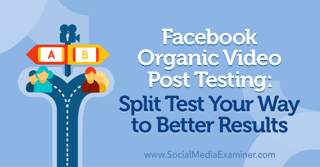 Facebook Organic Video Post Testing: Split Test Your Way to Jobb eredmények Naomi Nakashima által a Social Media Examiner.